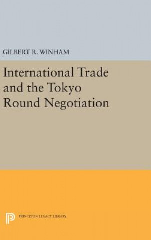 Kniha International Trade and the Tokyo Round Negotiation Gilbert R. Winham