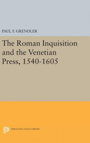 Kniha Roman Inquisition and the Venetian Press, 1540-1605 Paul F. Grendler