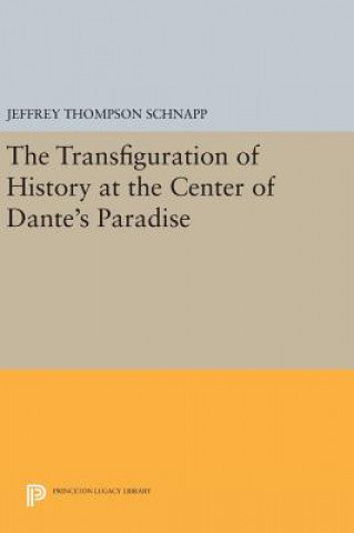 Kniha Transfiguration of History at the Center of Dante's Paradise Jeffrey Thompson Schnapp