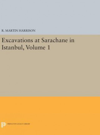 Carte Excavations at Sarachane in Istanbul, Volume 1 R. Martin Harrison