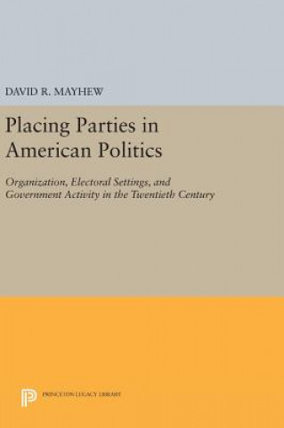 Knjiga Placing Parties in American Politics David R. Mayhew