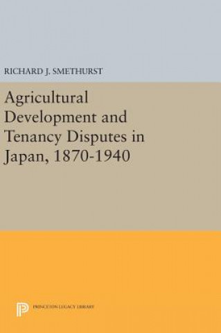 Knjiga Agricultural Development and Tenancy Disputes in Japan, 1870-1940 Richard J. Smethurst