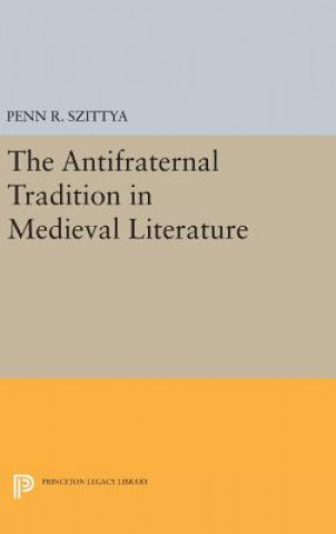 Kniha Antifraternal Tradition in Medieval Literature Penn R. Szittya