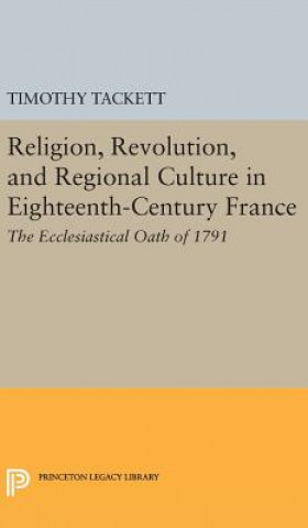 Carte Religion, Revolution, and Regional Culture in Eighteenth-Century France Timothy Tackett