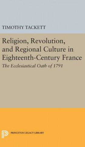 Książka Religion, Revolution, and Regional Culture in Eighteenth-Century France Timothy Tackett