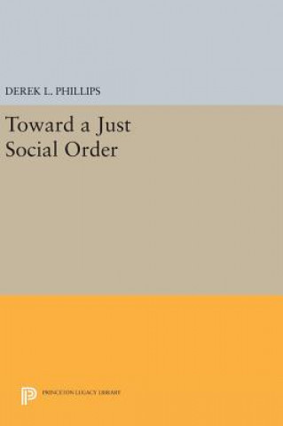 Könyv Toward a Just Social Order Derek L. Phillips