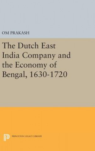 Carte Dutch East India Company and the Economy of Bengal, 1630-1720 Om Prakash