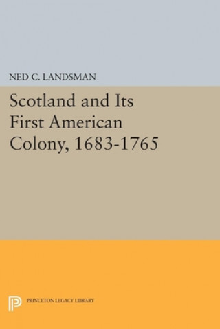 Kniha Scotland and Its First American Colony, 1683-1765 Ned C. Landsman