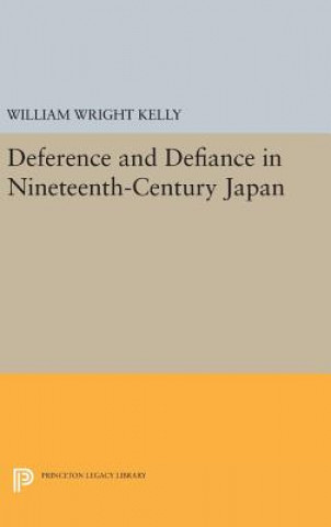 Könyv Deference and Defiance in Nineteenth-Century Japan William Wright Kelly