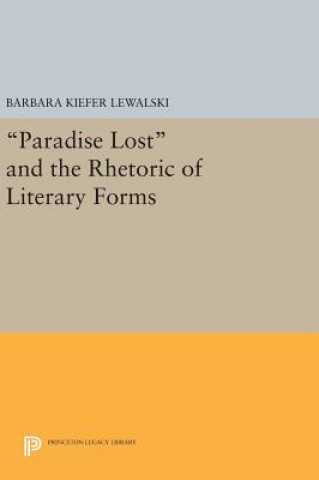 Książka Paradise Lost and the Rhetoric of Literary Forms Barbara Kiefer Lewalski