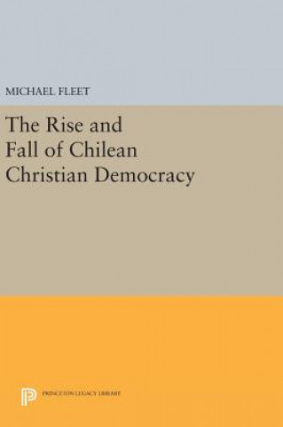 Carte Rise and Fall of Chilean Christian Democracy Michael Fleet