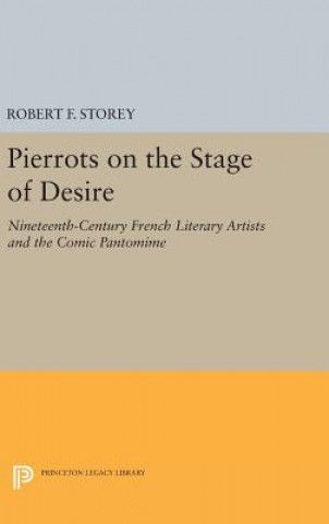 Carte Pierrots on the Stage of Desire Robert F. Storey