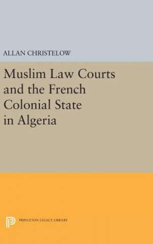 Buch Muslim Law Courts and the French Colonial State in Algeria Allan Christelow