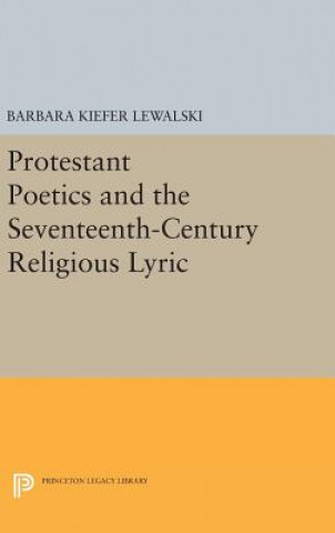 Livre Protestant Poetics and the Seventeenth-Century Religious Lyric Barbara Kiefer Lewalski