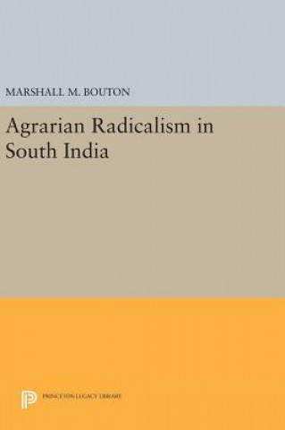Könyv Agrarian Radicalism in South India Marshall M. Bouton