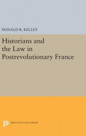 Könyv Historians and the Law in Postrevolutionary France Donald R. Kelley