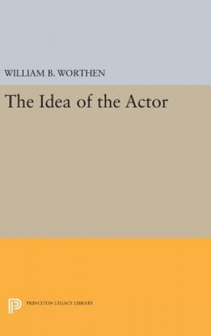 Kniha Idea of the Actor William B. Worthen