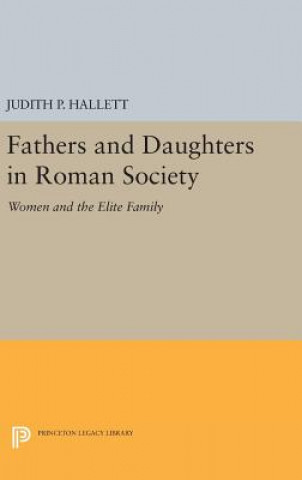 Kniha Fathers and Daughters in Roman Society Judith P. Hallett