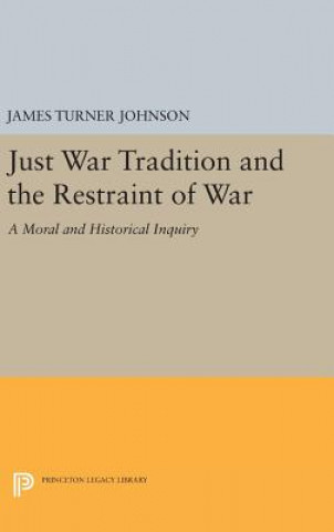 Carte Just War Tradition and the Restraint of War James Turner Johnson