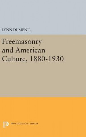 Kniha Freemasonry and American Culture, 1880-1930 Lynn Dumenil