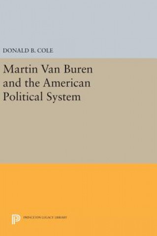 Carte Martin van Buren and the American Political System Donald B. Cole