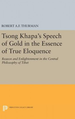 Könyv Tsong Khapa's Speech of Gold in the Essence of True Eloquence Robert A. F. Thurman