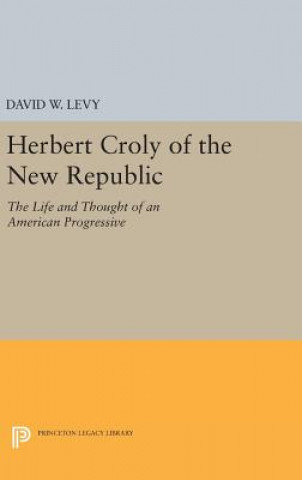 Carte Herbert Croly of the New Republic David W. Levy
