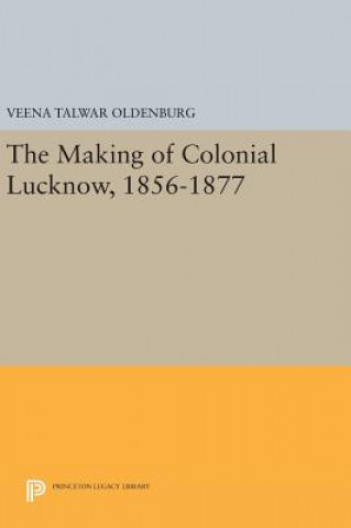 Carte Making of Colonial Lucknow, 1856-1877 Veena Talwar Oldenburg