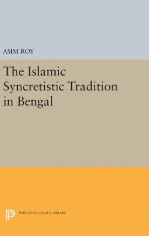 Kniha Islamic Syncretistic Tradition in Bengal Asim Roy