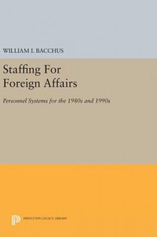 Książka Staffing For Foreign Affairs William I. Bacchus