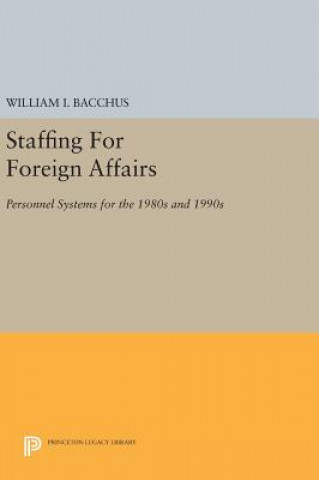 Könyv Staffing For Foreign Affairs William I. Bacchus