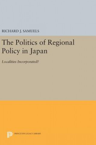 Könyv Politics of Regional Policy in Japan Richard J. Samuels