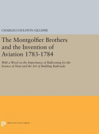 Könyv Montgolfier Brothers and the Invention of Aviation 1783-1784 Charles Coulston Gillispie