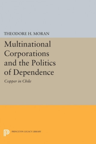 Książka Multinational Corporations and the Politics of Dependence Theodore H. Moran