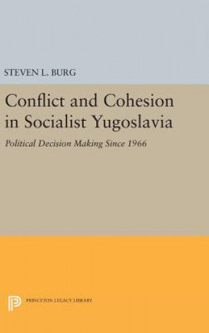 Kniha Conflict and Cohesion in Socialist Yugoslavia Steven L. Burg