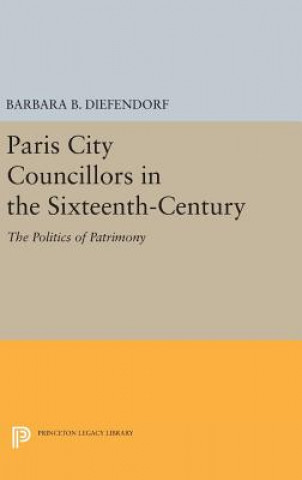 Kniha Paris City Councillors in the Sixteenth-Century Barbara B. Diefendorf