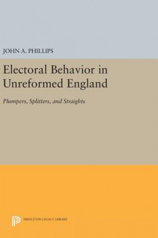 Książka Electoral Behavior in Unreformed England John A. Phillips