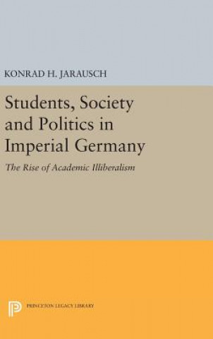 Kniha Students, Society and Politics in Imperial Germany Konrad H. Jarausch