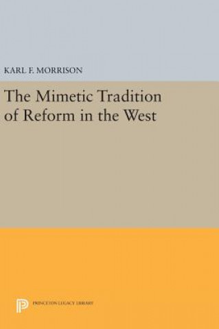 Könyv Mimetic Tradition of Reform in the West Karl F. Morrison