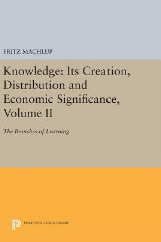 Carte Knowledge: Its Creation, Distribution and Economic Significance, Volume II Fritz Machlup