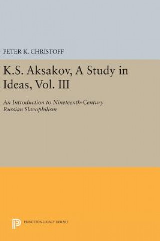 Kniha K.S. Aksakov, A Study in Ideas, Vol. III Peter K. Christoff