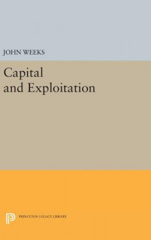 Kniha Capital and Exploitation John Weeks