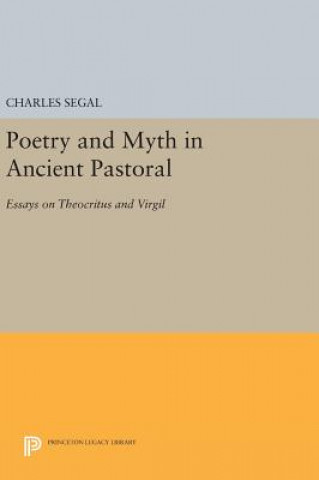 Kniha Poetry and Myth in Ancient Pastoral Walter C Klein Professor of Classics Charles (Harvard University) Segal