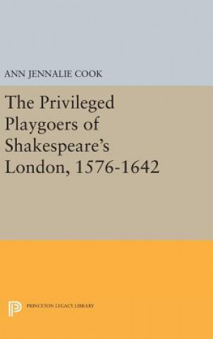 Kniha Privileged Playgoers of Shakespeare's London, 1576-1642 Ann Jennalie Cook