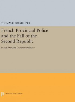 Kniha French Provincial Police and the Fall of the Second Republic Thomas R. Forstenzer