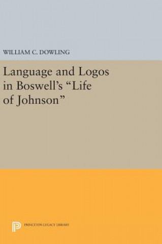 Książka Language and Logos in Boswell's Life of Johnson William C. Dowling