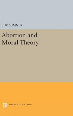 Könyv Abortion and Moral Theory L. W. Sumner