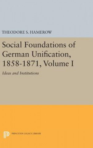 Knjiga Social Foundations of German Unification, 1858-1871, Volume I Theodore S. Hamerow