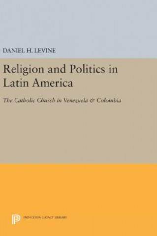 Könyv Religion and Politics in Latin America Daniel H. Levine