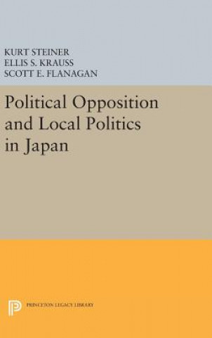 Kniha Political Opposition and Local Politics in Japan Scott E. Flanagan